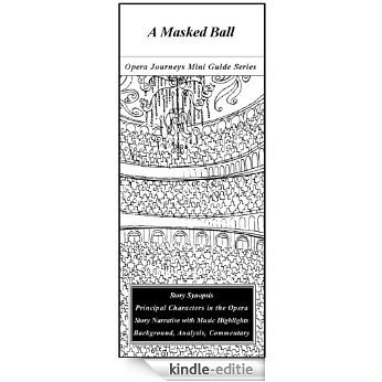 Verdi's A MASKED BALL (Un ballo in maschera) Opera Journeys Mini Guide (Opera Journeys Mini Guide Series) (English Edition) [Kindle-editie]