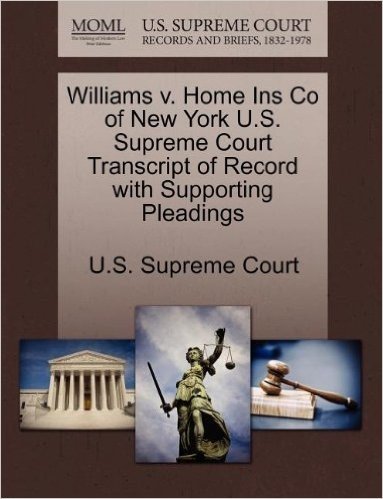 Williams V. Home Ins Co of New York U.S. Supreme Court Transcript of Record with Supporting Pleadings