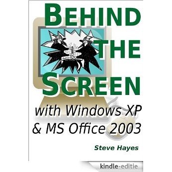 Behind the Screen with Windows XP and MS Office 2003 (English Edition) [Kindle-editie]