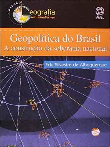 Geopolítica do Brasil. A Construção da Soberania Nacional - Coleção Geografia sem Fronteiras