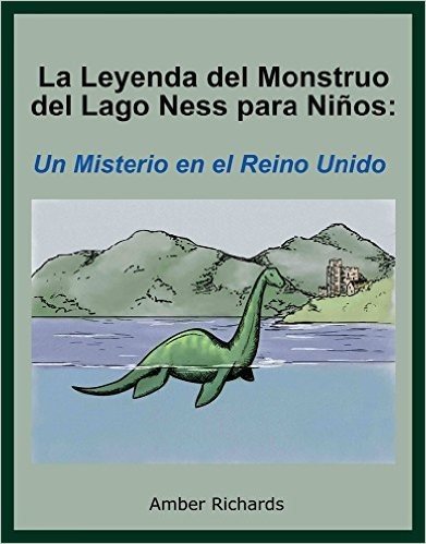 La Leyenda Del Monstruo Del Lago Ness Para Niños: Un Misterio En El Reino Unido (Spanish Edition)