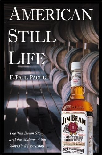 American Still Life: The Jim Beam Story and the Making of the World's #1 Bourbon