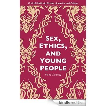 Sex, Ethics, and Young People (Critical Studies in Gender, Sexuality, and Culture) [Kindle-editie]