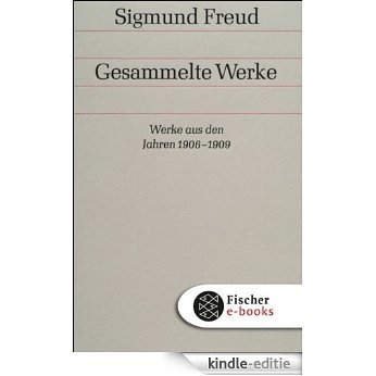 Werke aus den Jahren 1906-1909: Bd. 7 (Sigmund Freud, Gesammelte Werke in 18 Bänden mit einem Nachtragsband) [Kindle-editie]
