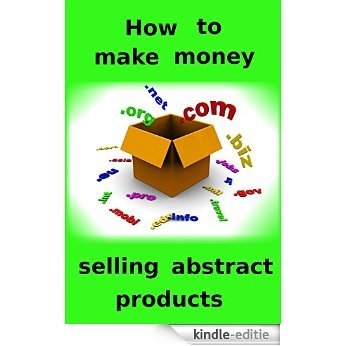 How to make money selling abstract products (English Edition) [Kindle-editie]