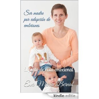 Ser madre por adopción de embriones, el punto de vista emocional (Spanish Edition) [Kindle-editie]