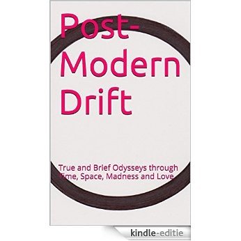 Post-Modern Drift: True and Brief Odysseys through Time, Space, Madness and Love (English Edition) [Kindle-editie] beoordelingen