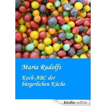 Maria Rudolfs: "Koch-ABC der bürgerlichen Küche" Omas beste Rezepte. Über 1000 Kochideen (German Edition) [Kindle-editie] beoordelingen