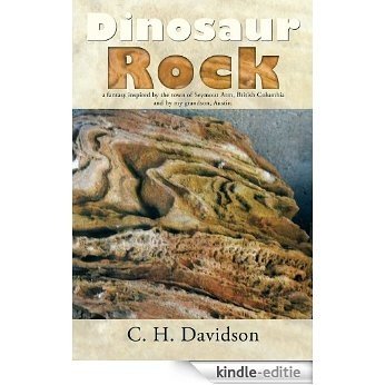 Dinosaur Rock: a fantasy inspired by the town of Seymour Arm, British Columbia and by  my grandson, Austin. (English Edition) [Kindle-editie]
