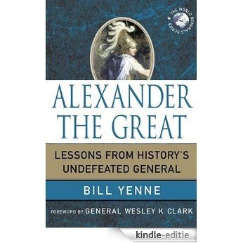 Alexander the Great: Lessons from History's Undefeated General (World Generals Series) [Kindle-editie] beoordelingen