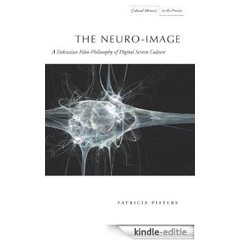 The Neuro-Image: A Deleuzian Film-Philosophy of Digital Screen Culture (Cultural Memory in the Present) [Kindle-editie]