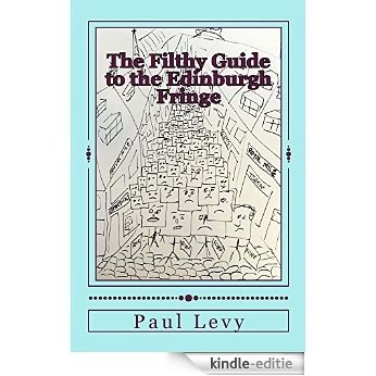 The Filthy Guide to the Edinburgh Fringe: A Helpful Journey Through the First Level of Fringe Hell (English Edition) [Kindle-editie]