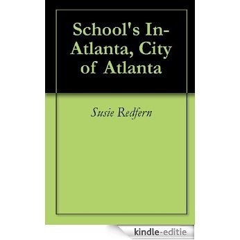 School's In-Atlanta, City of Atlanta (English Edition) [Kindle-editie]