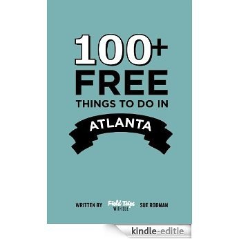 100+ Free Things To Do in Atlanta (English Edition) [Kindle-editie]