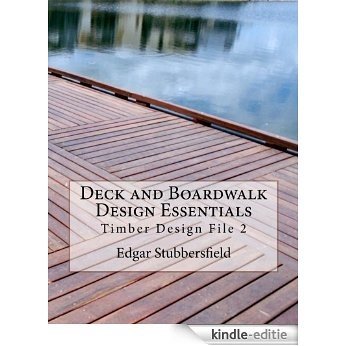Deck and Boardwalk Design Essentials (Timber Design File Book 2) (English Edition) [Kindle-editie]