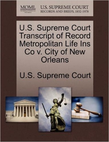 U.S. Supreme Court Transcript of Record Metropolitan Life Ins Co V. City of New Orleans