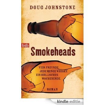Smokeheads: Vier Freunde. Jede Menge Whisky. Ein höllisches Wochenende.  Roman (German Edition) [Kindle-editie]
