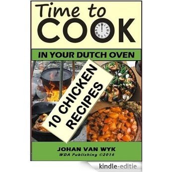 TIME TO COOK : In your Dutch Oven: 10 Chicken Recipes (51 Recipes Series Book 3) (English Edition) [Kindle-editie]