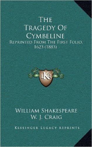 The Tragedy of Cymbeline: Reprinted from the First Folio, 1623 (1883)