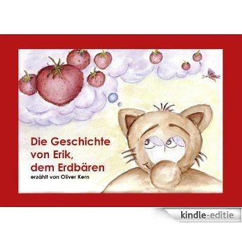 Die Geschichte von Erik, dem Erdbären: erzählt von Oliver Kern [Kindle-editie]