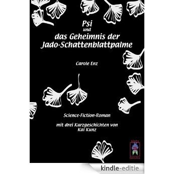 Psi und das Geheimnis der Jado-Schattenblattpalme: Science-Fiction-Roman [Kindle-editie]