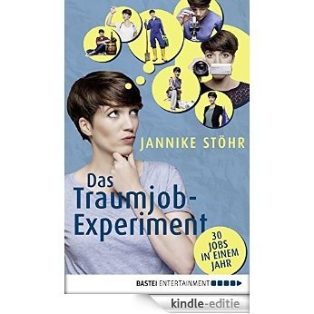 Das Traumjob-Experiment: 30 Jobs in einem Jahr (German Edition) [Kindle-editie]