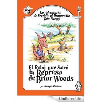 Las Adventuras de Freddie el Dragoncito Vota Fuego: El Reloj que Salvo la Represa de Briar Woods (Spanish Edition) [Kindle-editie]