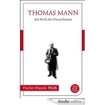 Ein Werk des Naturalismus: Text (Fischer Klassik Plus 129) (German Edition) [Kindle-editie]