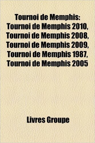 Tournoi de Memphis: Tournoi de Memphis 2010, Tournoi de Memphis 2008, Tournoi de Memphis 2009, Tournoi de Memphis 1987, Tournoi de Memphis 2005