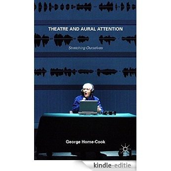 Theatre and Aural Attention: Stretching Ourselves [Kindle-editie]