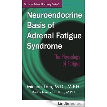 Neuroendocrine Basis of Adrenal Fatigue Syndrome (Dr. Lam's Adrenal Recovery Series) (English Edition) [Kindle-editie]