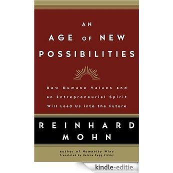 An Age of New Possibilities: How Humane Values and an Entrepreneurial Spirit Will Lead Us into the Future [Kindle-editie]