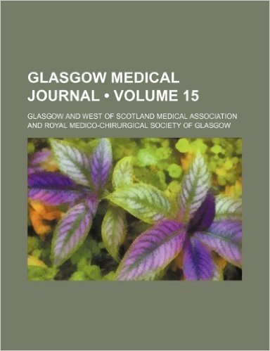 Glasgow Medical Journal (Volume 15)