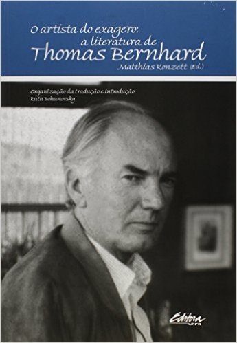 Artista Do Exagero, O: A Literatura De Thomas Bernhard