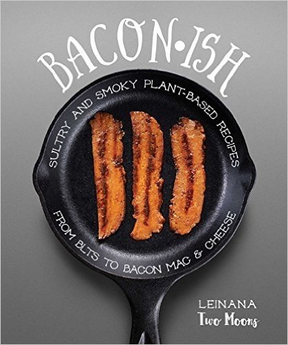 Baconish: Sultry and Smoky Plant-Based Recipes from Blts to Bacon Mac & Cheese baixar