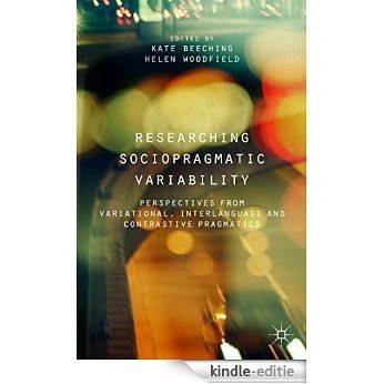Researching Sociopragmatic Variability: Perspectives from Variational, Interlanguage and Contrastive Pragmatics [Kindle-editie]