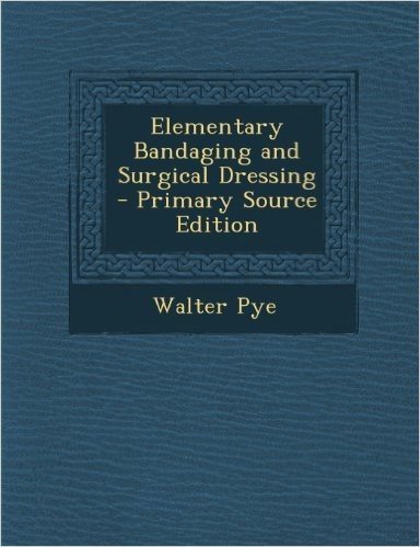 Elementary Bandaging and Surgical Dressing
