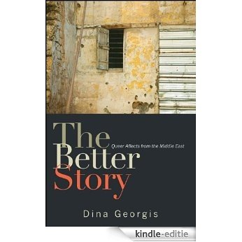 The Better Story: Queer Affects from the Middle East [Kindle-editie]