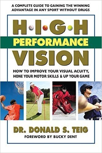 High Performance Vision: A Guide to Increasing Your Visual Acuity, Motor Skills, and Improving Your Game