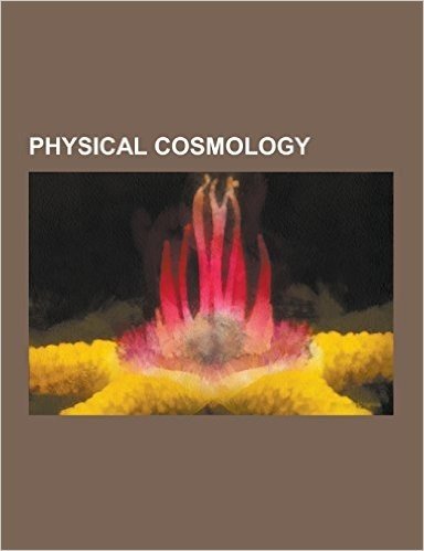 Physical Cosmology: Big Bang, M-Theory, Hubble's Law, String Theory, Grand Unified Theory, Timeline of Cosmology, Anthropic Principle, Dar
