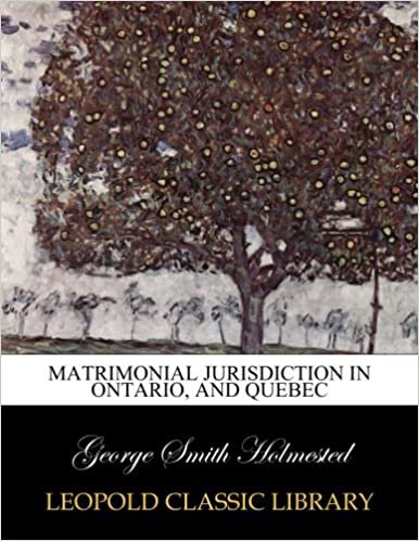 Matrimonial jurisdiction in Ontario, and Quebec