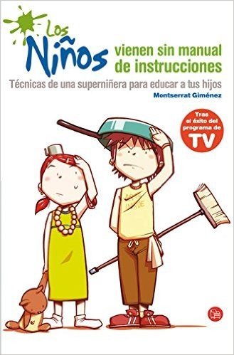 Los Ninos Vienen Sin Manual de Instrucciones: Tecnicas de una Superninera Para Educar A Tus Hijos