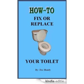 How to Fix or Replace Your Toilet (Doc Handy's Home Repair & Improvement Series Book 1) (English Edition) [Kindle-editie]