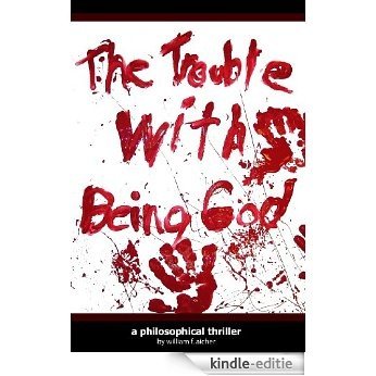 The Trouble With Being God: A Philosophical Thriller (English Edition) [Kindle-editie]