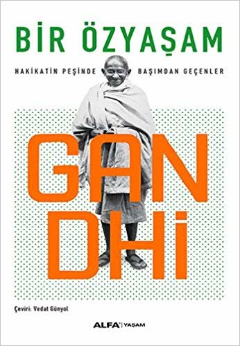 Gandhi: Bir Özyaşam Hakikatin Peşinde Başımdan Geçenler