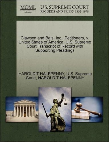 Clawson and Bals, Inc., Petitioners, V. United States of America. U.S. Supreme Court Transcript of Record with Supporting Pleadings baixar
