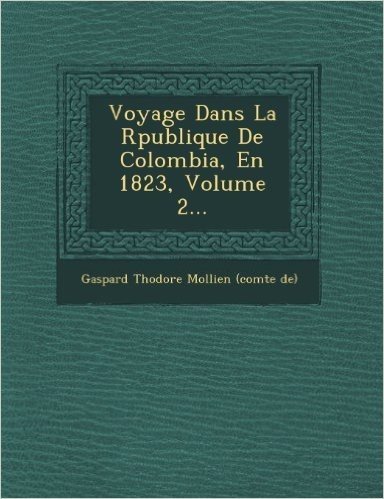 Voyage Dans La R Publique de Colombia, En 1823, Volume 2...
