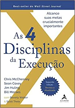 As 4 disciplinas da execução - 2ª edição - revista e atualizada: alcance suas metas crucialmente importantes