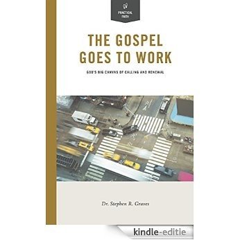 The Gospel Goes to Work: God's Big Canvas of Calling and Renewal (English Edition) [Kindle-editie]