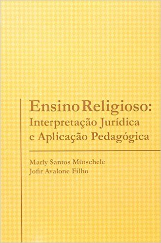 Ensino Religioso. Interpretação Jurídica e Aplicação Pedagógica